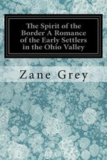 The Spirit of the Border A Romance of the Early Settlers in the Ohio Valley