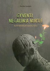 Gyventi, negalima mirti! Sunki kelionė per epochų lūžius