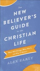 The New Believer's Guide to the Christian Life