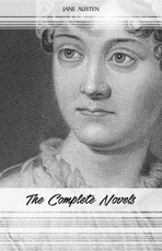 Jane Austen: The Complete Novels (Emma, Pride and Prejudice, Sense and Sensibility, Northanger Abbey, Mansfield Park, Persuasion, Lady Susan...)