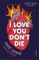 I Love You Don't Die