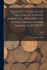 Quality Catalog of the Collection of American and Foreign Coins Formed by Mr. Samuel H. McVitty; 1938