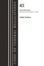 Code of Federal Regulations, Title 45 Public Welfare 200-499, Revised as of October 1, 2023