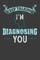 Keep talking I'm Diagnosing You