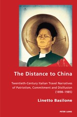 The Distance to China; Twentieth-Century Italian Travel Narratives of Patriotism, Commitment and Disillusion (1898-1985)