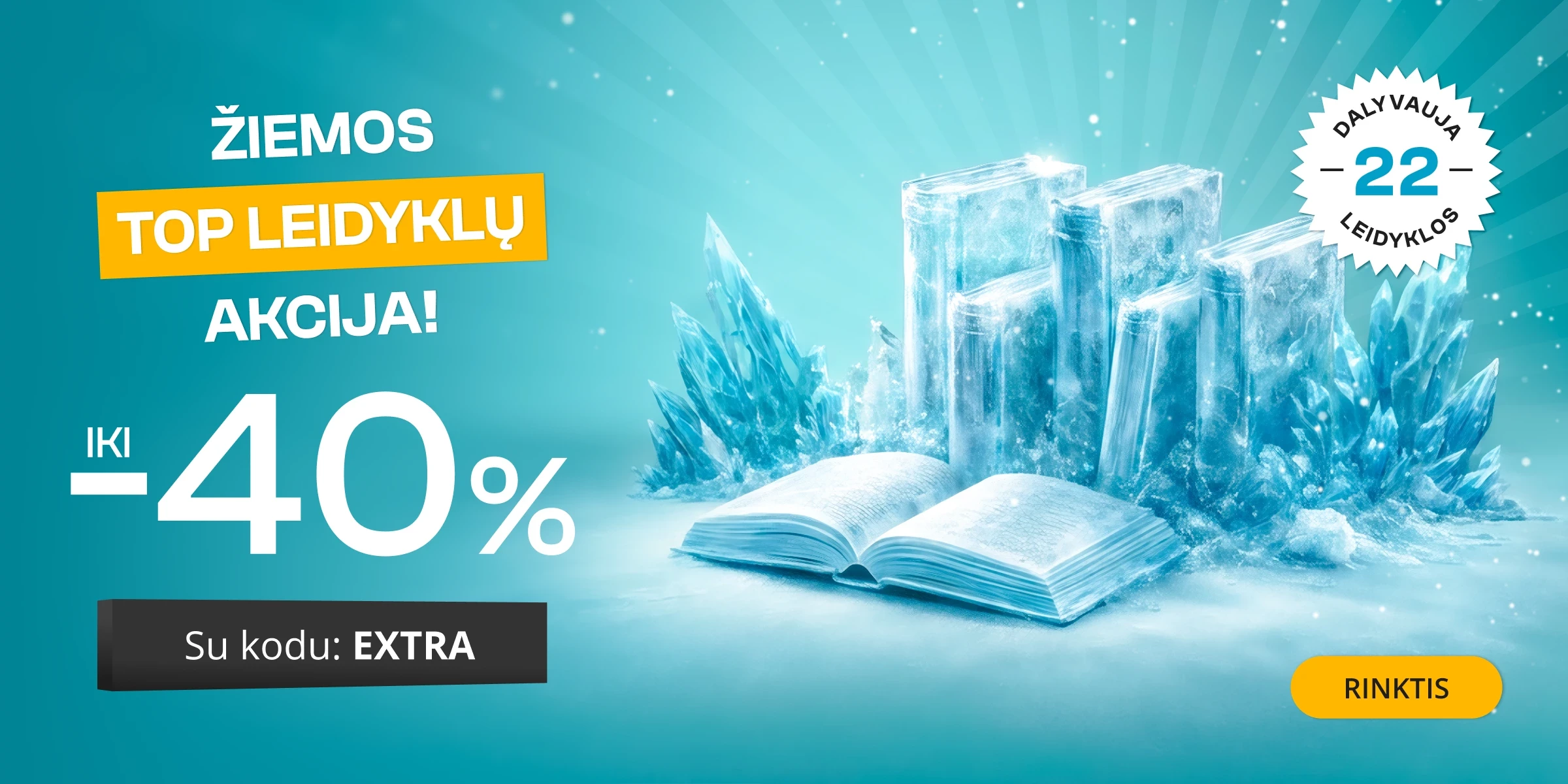 ŽIEMOS TOP LEIDYKLŲ AKCIJA iki - 40 % extra nuolaidos!