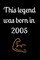 This legend was born in 2005
