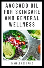Avocado Oil for Skin Care and General Wellness