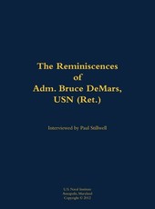 Reminiscences of Adm. Bruce DeMars, USN (Ret.)