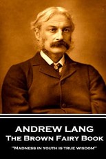 Andrew Lang - The Brown Fairy Book