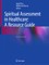 Spiritual Assessment in Healthcare: A Resource Guide