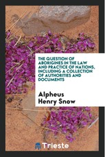 The question of aborigines in the law and practice of nations. Including a collection of authorities and documents