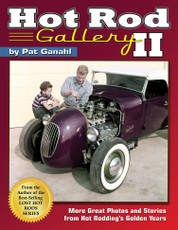 Hot Rod Gallery II: More Great Photos and Stories from Hot Rodding's Golden Years