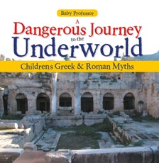 A Dangerous Journey to the Underworld- Children's Greek & Roman Myths