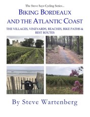 Biking Bordeaux and the Atlantic Coast:   The Villages, Vineyards, Beaches, Bike Paths & Best Routes