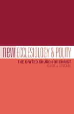 New Ecclesiology & Polity: The United Church of Christ