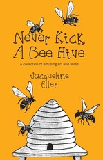 Never Kick a Bee Hive, A collection of amusing art and verse