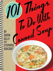 101 Things To Do With Canned Soup