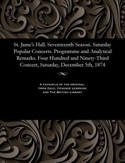 St. Jame's Hall. Seventeenth Season. Saturday Popular Concerts. Programme and Analytical Remarks. Four Hundred and Ninety-Third Concert, Saturday, December 5th, 1874
