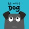Be More Dog