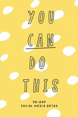 You Can Do This. 30-Day Social Media Detox