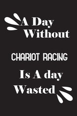 A day without chariot racing is a day wasted