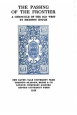 The passing of the frontier, a chronicle of the old West
