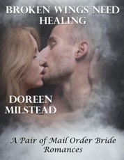 Broken Wings Need Healing - a Pair of Mail Order Bride Romances