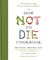 The How Not to Die Cookbook