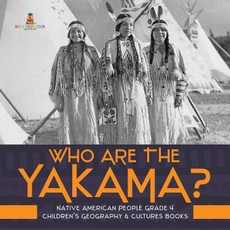 Who Are the Yakama? | Native American People Grade 4 | Children's Geography & Cultures Books
