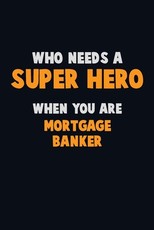 Who Need A SUPER HERO, When You Are Mortgage banker