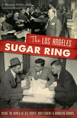 Los Angeles Sugar Ring: Inside the World of Old Money, Bootleggers & Gambling Barons