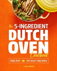 The 5-Ingredient Dutch Oven Cookbook