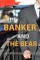 Banker and the Bear