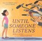 Until Someone Listens