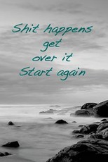 Shit happens. Get over it. Start again