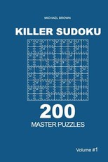 Killer Sudoku - 200 Master Puzzles 9x9 (Volume 1)