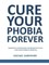 Cure Your Phobia Forever