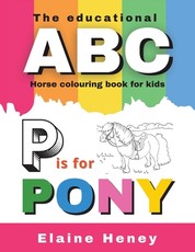 The Educational ABC Horse Colouring Book for Kids P is for Pony