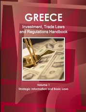 Greece Investment, Trade Laws and Regulations Handbook Volume 1 Strategic Information and Basic Laws