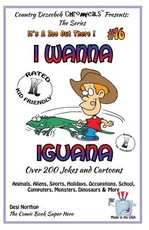 I Wanna Iguana - Over 200 Jokes + Cartoons - Animals, Aliens, Sports, Holidays, Occupations, School, Computers, Monsters, Dinosaurs & More - in BLACK and WHITE