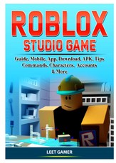 Roblox Studio Game Guide, Mobile, App, Download, APK, Tips, Commands, Characters, Accounts, & More