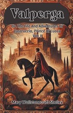 Valperga Or, The Life And Adventures Of Castruccio, Prince Of Lucca Vol. II