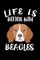 Life Is Better With Beagles