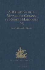Relation of a Voyage to Guiana by Robert Harcourt 1613