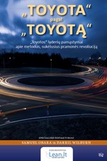 „TOYOTA“ pagal „TOYOTĄ“. „TOYOTOS“ lyderių pamąstymai apie metodus, sukėlusius pramonės revoliuciją