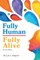 Fully Human / Fully Alive