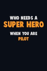 Who Need A SUPER HERO, When You Are Pilot