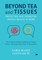 Beyond Tea and Tissues