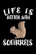 Life Is Better With Squirrels
